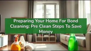 Preparing Your Home For Bond Cleaning: Pre Clean Steps To Save Money | Bond Cleaning In Gold Coast