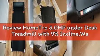 Review HomeTro 3.0HP under Desk Treadmill with 9% Incline,Walking Pad 1-8 km/h,Manual Compact Walkin