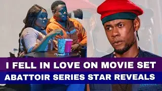 I Fell In Love On Movie Set - Abattoir Series Actor, Philip Oyeleye Reveals