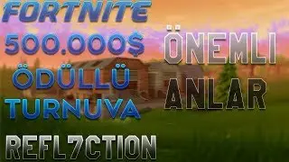 REFL7CTION FORTNITE TURNUVASI 4. HAFTA [500.000$ &Ouml;D&Uuml;LL&Uuml;] [&Ouml;NEMLİ ANLAR]