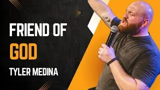 FRIEND OF GOD | TYLER MEDINA