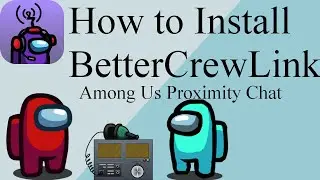 Как установить BetterCrewLink (чат с соседями среди нас)
