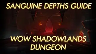 Sanguine Depths Guide | WoW Shadowlands Dungeon