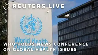 LIVE: WHO holds news conference on global health issues