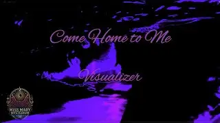 Come Home to Me &ndash; Miss Mary Mysterium | Official Visualizer | The Rite Album