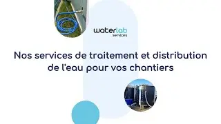 Nos services de traitement et distribution de l'eau sur vos chantiers - Waterlab Services