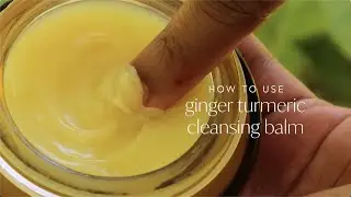 How To Use: Ginger Turmeric Cleansing Balm