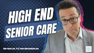 High End Senior Care // Elder Needs Law