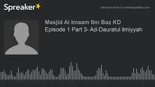 Episode 1 Part 3- Ad-Dauratul ilmiyyah
