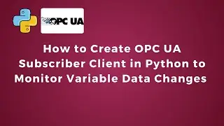How to Create OPC UA Subscriber Client in Python to Monitor Variable Data Changes | Python | IoT |