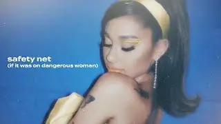 Ariana Grande - safety net (if it was on Dangerous Woman)