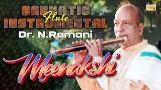 Meenakshi🎶 | Dr.N. Ramani (Flute) | Poorvi Kalyani Ragam | Thyagaraja Krithi | Carnatic Instrumental