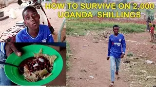 HOW TO SURVIVE ON 2,000 UGANDA  SHILLINGS