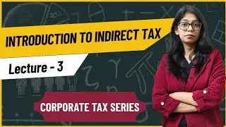 Introduction to Indirect tax | Corporate tax | Lecture 3 | BBA BCOM MBA MCOM |