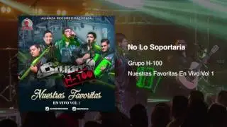 Grupo H100 - No Lo Soportaría (En Vivo) 2017