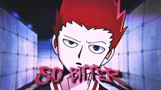 shou suzuki mob psycho 100 edit - so bitter