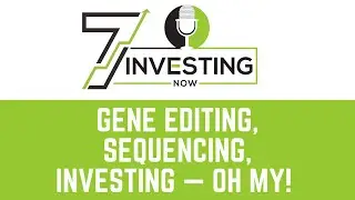 Gene Editing, Sequencing, Investing &mdash; Oh My!
