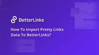 How To Import Pretty Links Data To BetterLinks?
