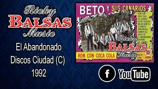 El Abandonado (1992) - Beto Y Sus Canarios