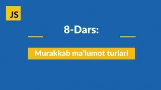 8-dars: Murakkab ma'lumot turlari | (Object based data types)