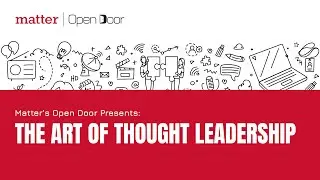 Matter's Open Door Presents: The Art of Thought Leadership