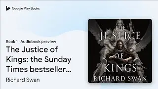 The Justice of Kings: the Sunday Times&hellip; Book 1 by Richard Swan &middot; Audiobook preview