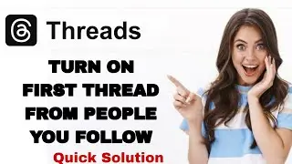 How To Turn On First Thread From People You Follow On Threads App | Step By Step
