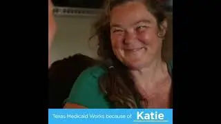 How Texas Medicaid Works - People Like Katie | Texas Medicaid Works