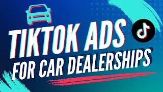 TikTok Ads For Car Dealerships in 2024