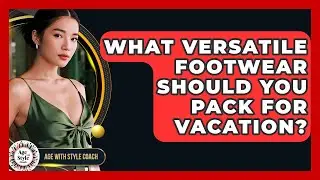 What Versatile Footwear Should You Pack For Vacation? - Age With Style Coach