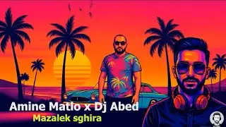 Amine Matlo x Dj Abed - Mazalek Sghira (remix) / امين مطلو و ديجاي عابد &mdash;مزالك صغيرة