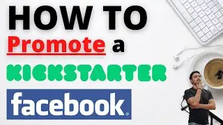 How to Promote Kickstarter on Facebook