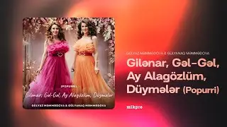Gülyaz Məmmədova x Gülyanaq Məmmədova — Popurri: 