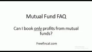Can I book only profits from mutual funds? MF FAQ By freefincal.com