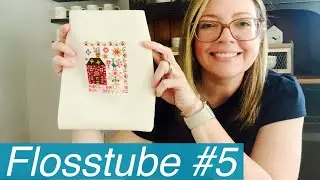 Flosstube #5!  Finishes, Anniversary Start, WIPs and all the SALs!!
