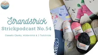 Strickpodcast No. 54 |  Clematis Chunky, Winterstrick & 2 Teststricke | Strandstrick🧶