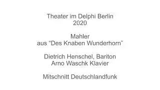 Gustav Mahler Des Knaben Wunderhorn Arno Waschk Dietrich Henschel Berlin Delphi-Theater 11.8. 2020