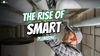 The Rise of Smart Plumbing: How Technology is Revolutionizing Homes!