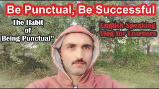 &ldquo;Be Punctual, Be Successful | English Speaking Vlog for Learners|The Habit of Being Punctual&rdquo;