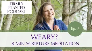 07 // Healing Scripture for a Weary Heart (8 Min Biblical Meditation)