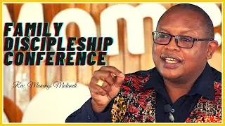Family Discipleship Conference 2021 Part 1 - Rev. Munengi Mulandi