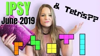 Ipsy June 2019! Ipsy + Tetris edition! Unboxing & review!