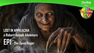 Toytime TV FEATURE - Lost in Appalachia - A Robert Joseph Adventure -  Episode 1 - Spearfinger