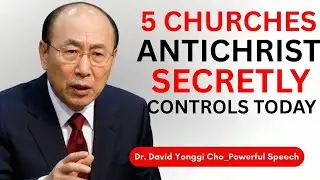 5 Churches the Antichrist Will Use in the Last Days &mdash; Recognize Them Now | Dr. David Yonggi Cho