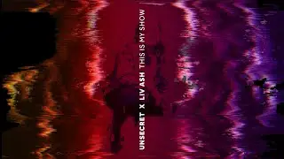 UNSECRET X LIV ASH - THIS IS MY SHOW [OFFICIAL AUDIO]