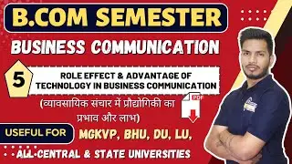 Role Effect and advantage of Technology in Business Communication | B.Com Semester all university