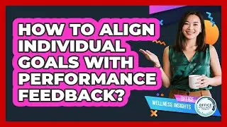 How To Align Individual Goals With Performance Feedback?