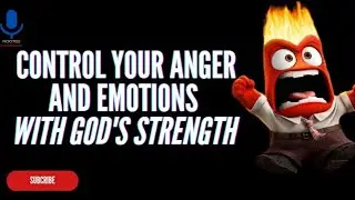 How To Control Anger and Emotions || Overcome Anger and Bitterness Through God's Strength