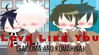 ~Love Like you~ (SaiOuma and KomaHina) GMV