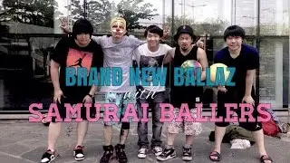 Brand New Ballaz with Samurai Ballers feat. Tornado from ABZ